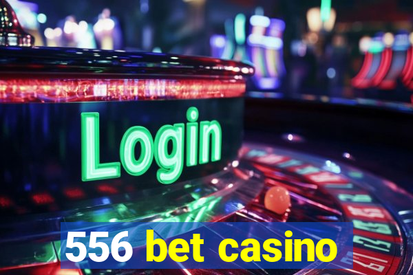 556 bet casino